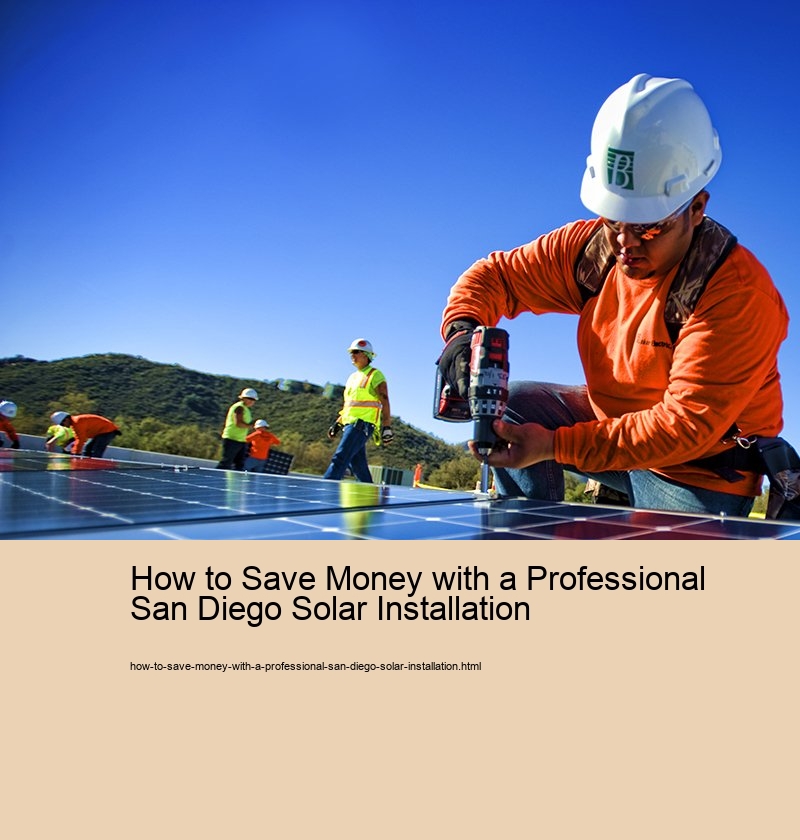 How to Save Money with a Professional San Diego Solar Installation